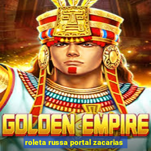 roleta russa portal zacarias